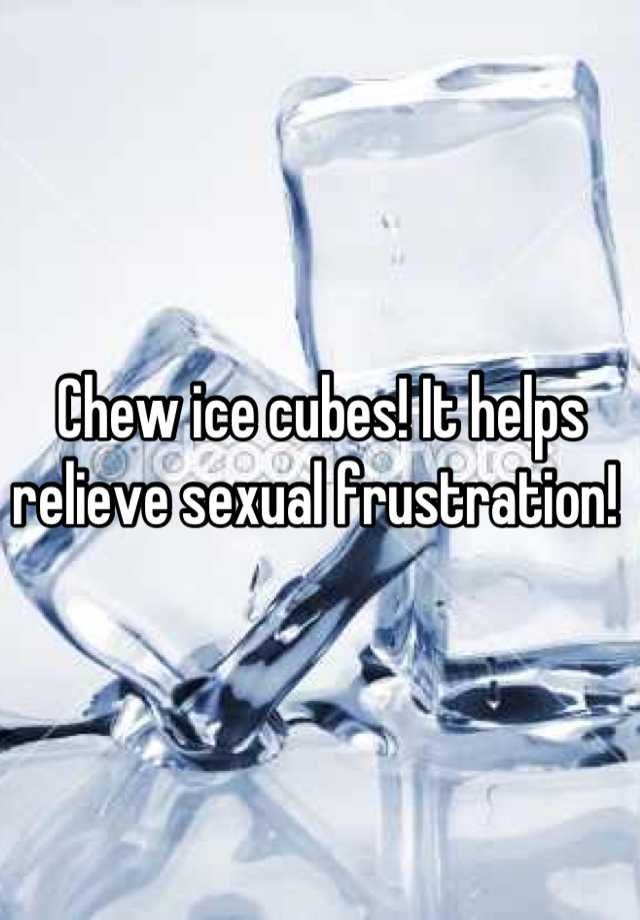 Is chewing ice a sign of sexual frustration